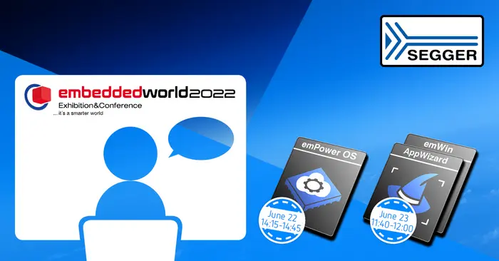 Image depicting the "embedded world 2022" logo, highlighting an exhibition and conference. Two sessions are noted: "emPower OS" on June 22 from 14:15 to 14:45, and "emWin AppWizard" on June 23 from 11:40 to 12:00, with the SEGGER logo at the top right.