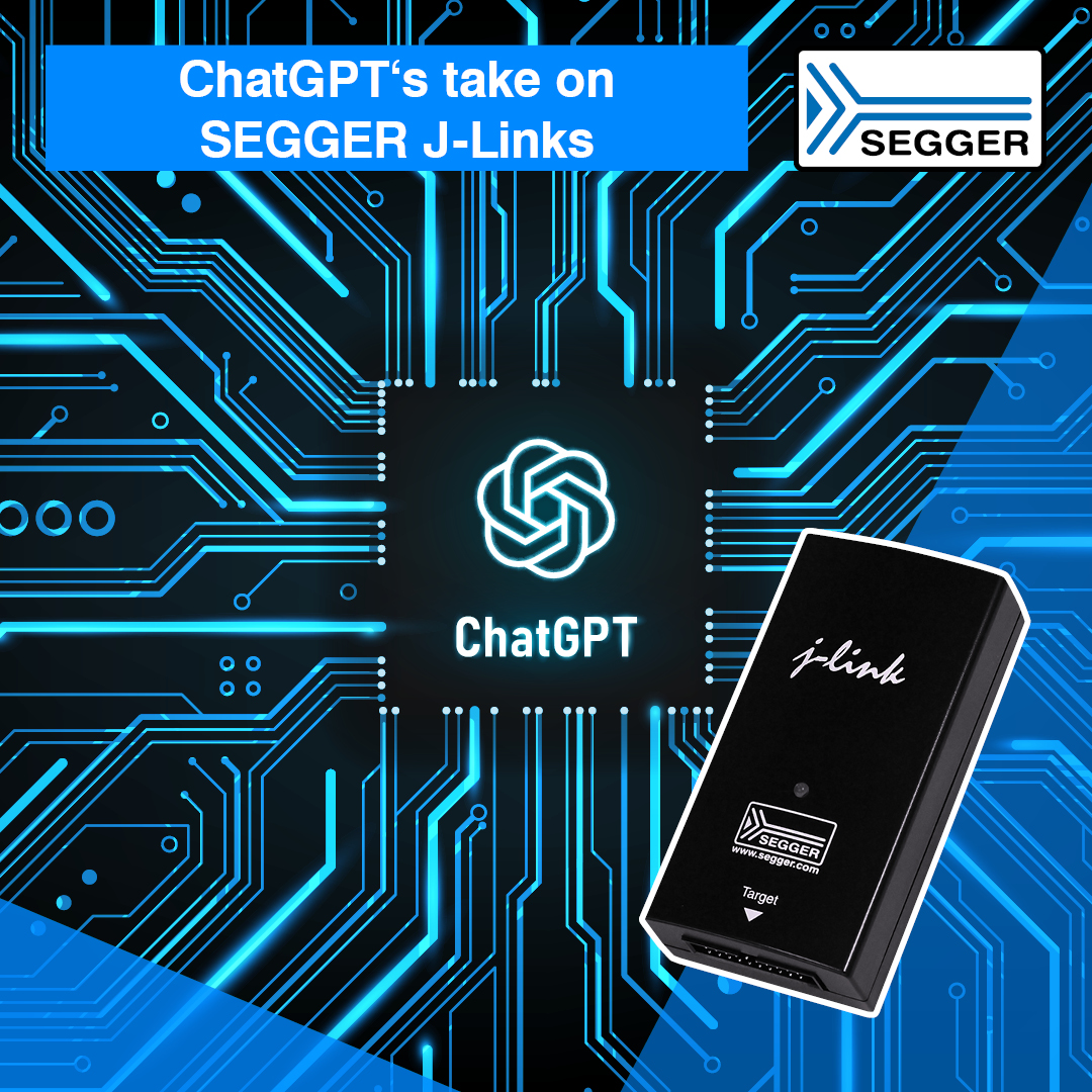 ChatGPT’s take on SEGGER J-Links: An insightful “conversation”